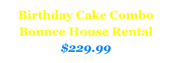 Birthday Cake Combo
Bounce House Rental
$229.99