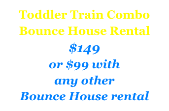 Toddler Train Combo
Bounce House Rental
$149
or $99 with 
any other 
Bounce House rental